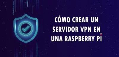 ▷ Cómo crear un servidor VPN en una Raspberry Pi