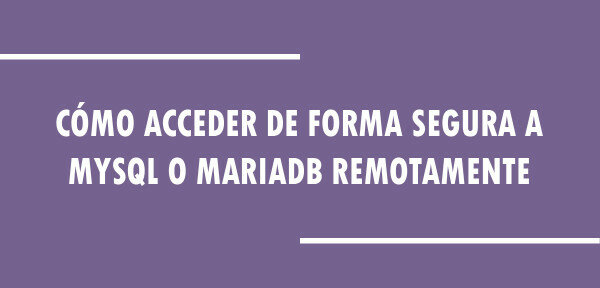 ▷ Cómo acceder de forma segura a MySQL o MariaDB remotamente