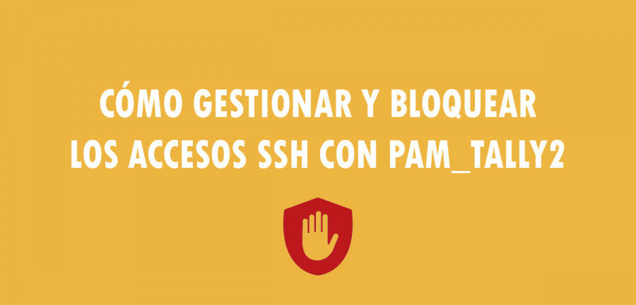 👉 Cómo gestionar y bloquear los accesos SSH con Pam_Tally2 🔥