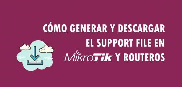 ▷ Cómo generar y descargar el Support File en MikroTik y RouterOS