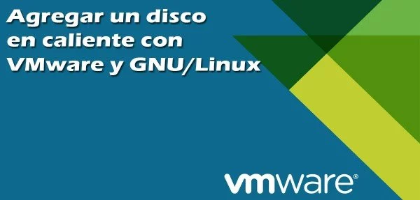 ▷ Cómo agregar un disco en caliente en GNU/Linux con VMware