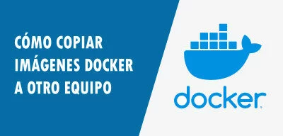▷ Cómo copiar imágenes Docker a otro equipo
