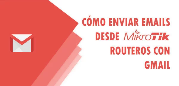▷ Cómo enviar Emails desde MikroTik y RouterOS con Gmail