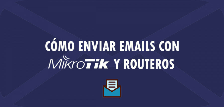 Cómo enviar Emails con MikroTik y RouterOS