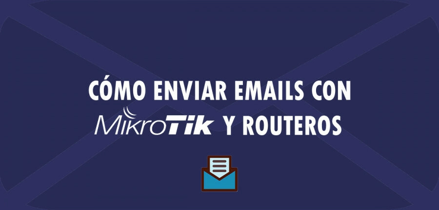 👉 Cómo enviar Emails con MikroTik y RouterOS 🔥
