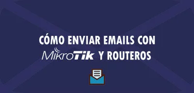 ▷ Cómo enviar Emails con MikroTik y RouterOS