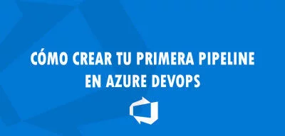 ▷ Cómo crear tu primera pipeline en Azure DevOps