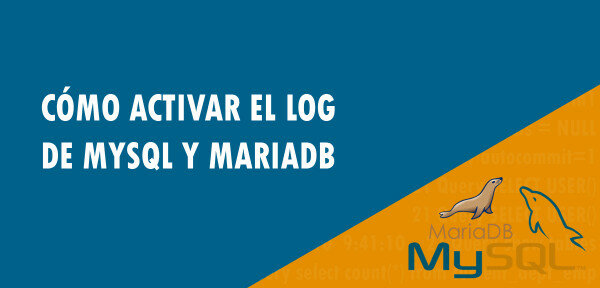 ▷ Cómo activar el Log de MySQL y MariaDB