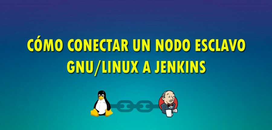 👉 Cómo añadir un nodo esclavo GNU/Linux a Jenkins 🔥