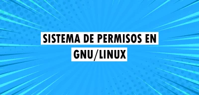 ▷ Sistema de permisos en GNU/Linux