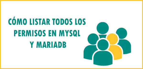 ▷ Cómo listar los privilegios de usuarios en MySQL o MariaDB