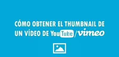 ▷ Cómo obtener el thumbnail de un vídeo de Youtube o Vimeo