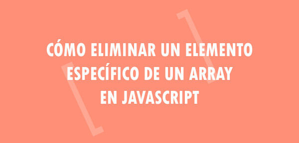 ▷ Cómo eliminar un elemento específico de un array en JavaScript
