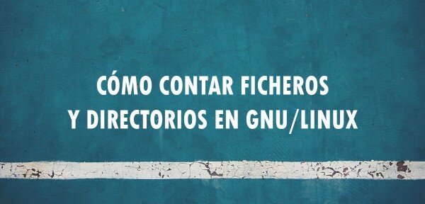 👉 Cómo contar ficheros y directorios en GNU/Linux