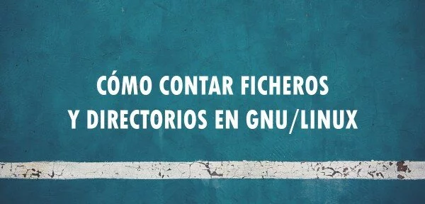▷ Cómo contar ficheros y directorios en GNU/Linux