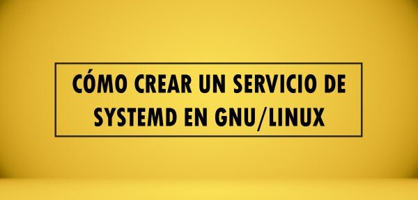 👉 Cómo crear un servicio de SystemD en GNU/Linux