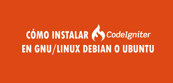 ▷ Cómo instalar CodeIgniter en GNU/Linux Debian o Ubuntu